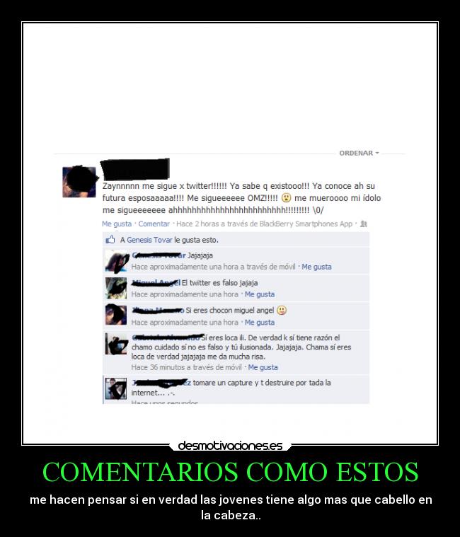 COMENTARIOS COMO ESTOS - me hacen pensar si en verdad las jovenes tiene algo mas que cabello en
la cabeza..