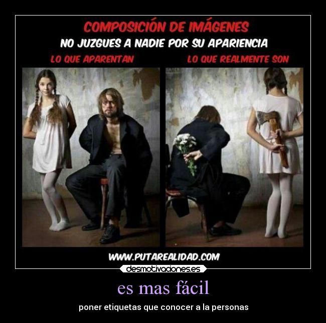es mas fácil - poner etiquetas que conocer a la personas