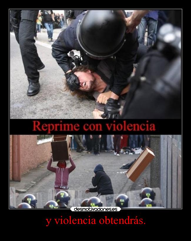 y violencia obtendrás. -