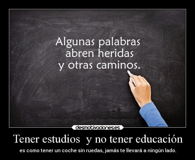 Tener estudios  y no tener educación - 