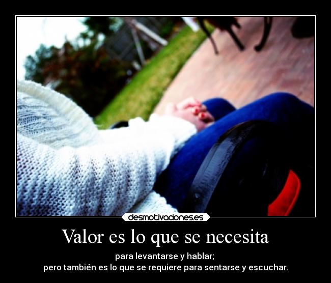 Valor es lo que se necesita -