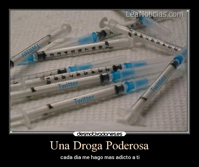 Una Droga Poderosa - cada dia me hago mas adicto a ti