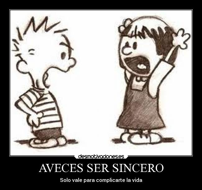 AVECES SER SINCERO - Solo vale para complicarte la vida