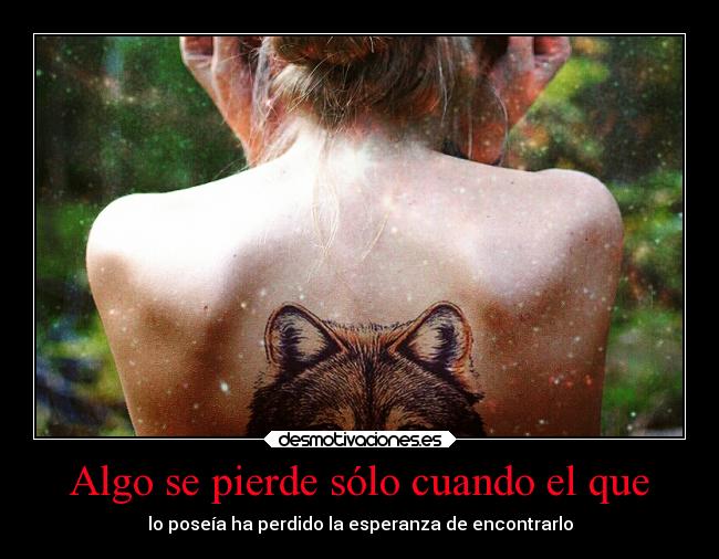 Algo se pierde sólo cuando el que - 