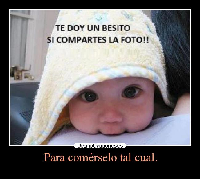 Para comérselo tal cual. -