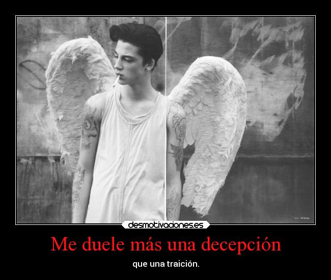 Me duele más una decepción - que una traición.