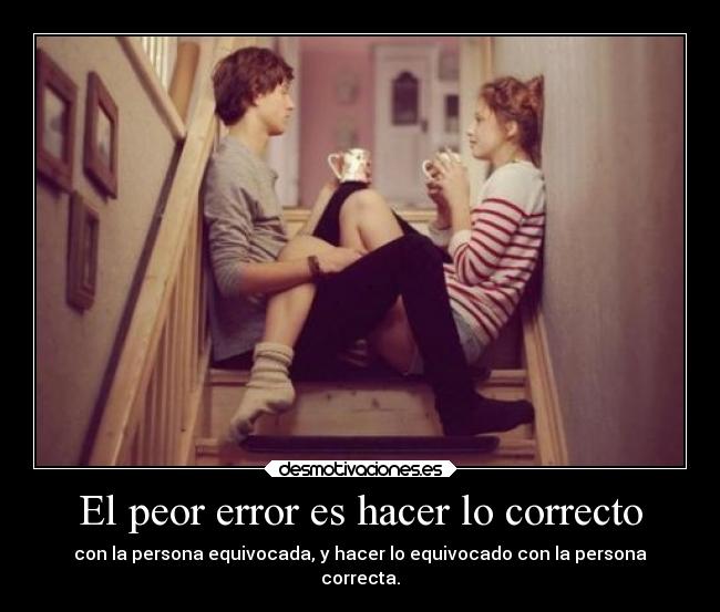 El peor error es hacer lo correcto - 