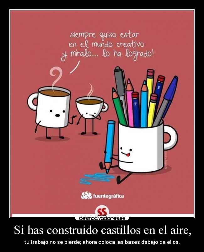 Si has construido castillos en el aire, -