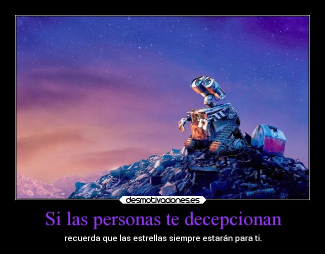 Si las personas te decepcionan - recuerda que las estrellas siempre estarán para ti.