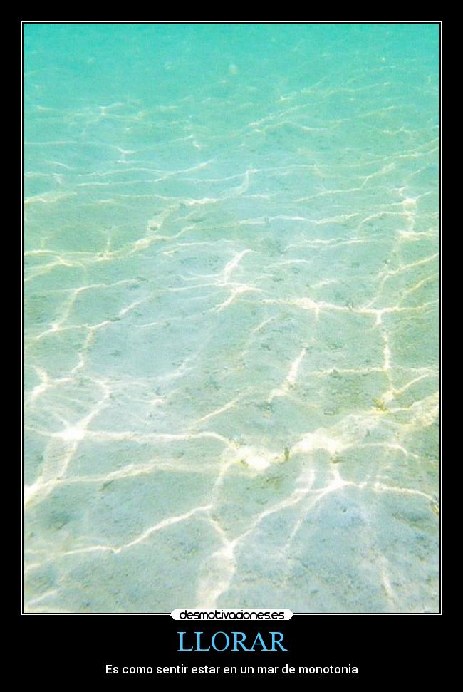 LLORAR - Es como sentir estar en un mar de monotonia