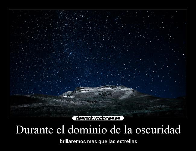Durante el dominio de la oscuridad - brillaremos mas que las estrellas