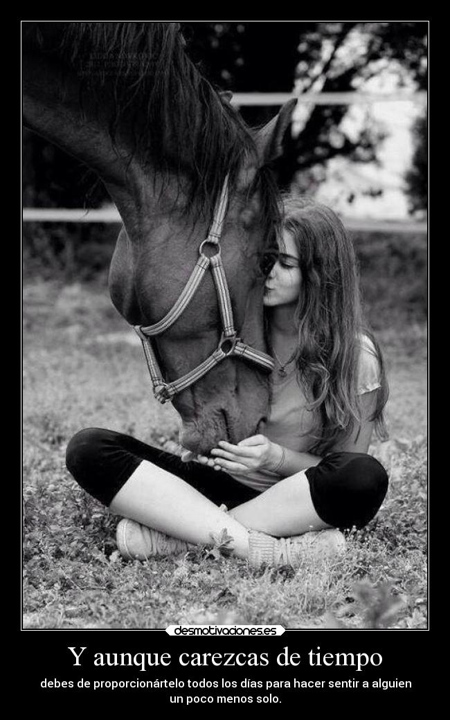 Y aunque carezcas de tiempo -