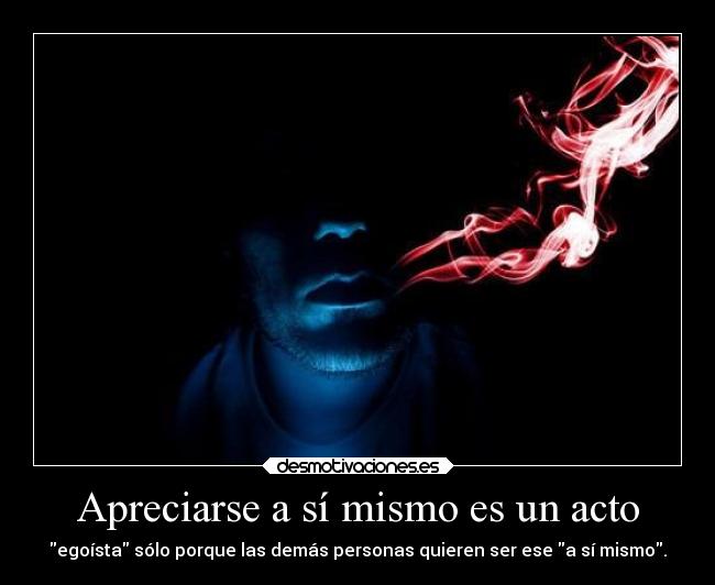 Apreciarse a sí mismo es un acto -