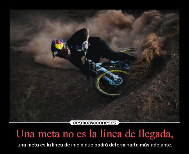 Una meta no es la línea de llegada, - 