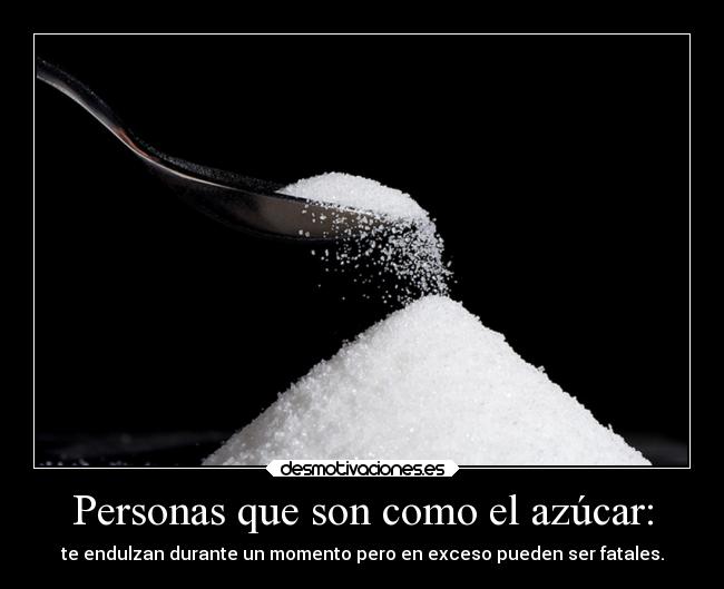 Personas que son como el azúcar: - 