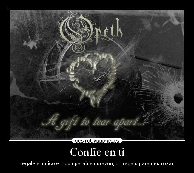 Confíe en ti - regalé el único e incomparable corazón, un regalo para destrozar.