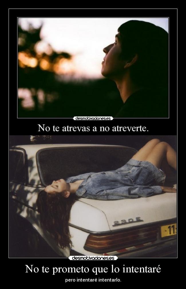 No te prometo que lo intentaré - pero intentaré intentarlo.