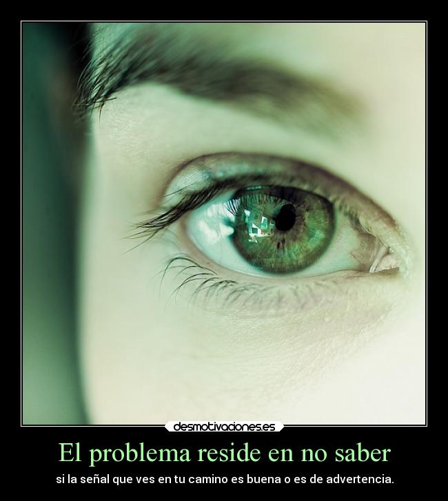 El problema reside en no saber - si la señal que ves en tu camino es buena o es de advertencia.