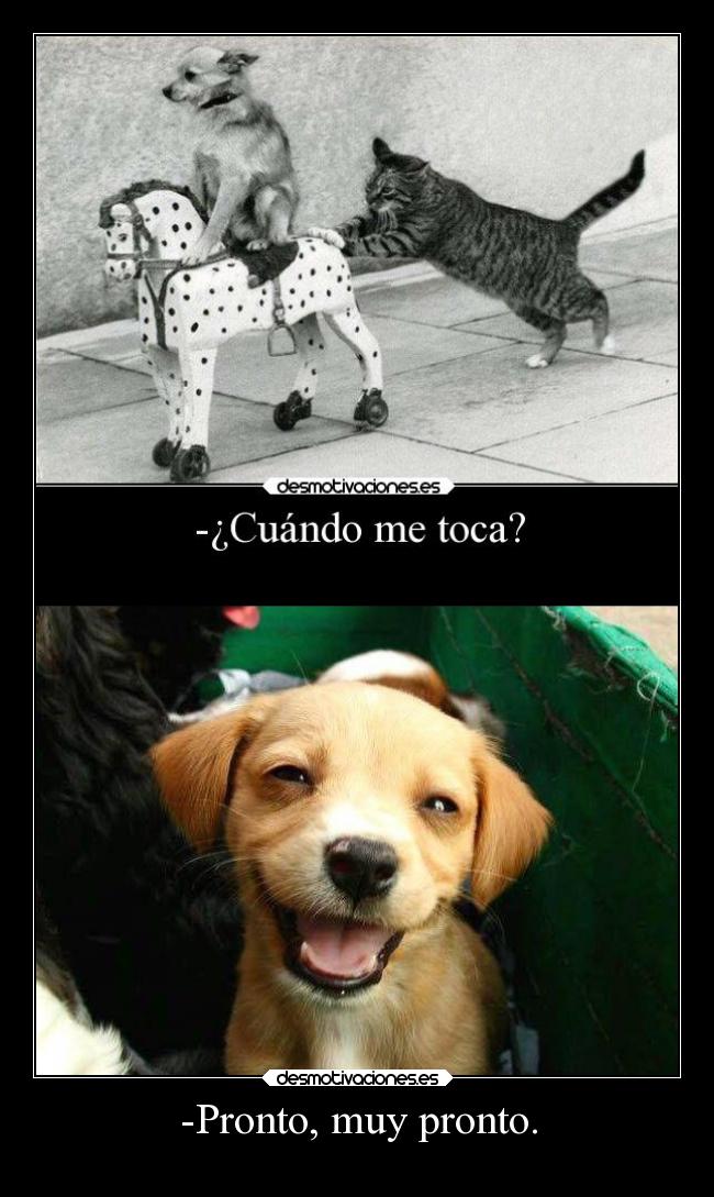 -Pronto, muy pronto. -