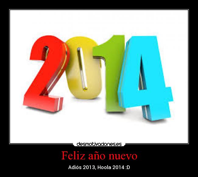 Feliz año nuevo - Adiós 2013, Hoola 2014 :D
