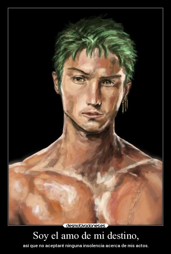 Soy el amo de mi destino, - así que no aceptaré ninguna insolencia acerca de mis actos.