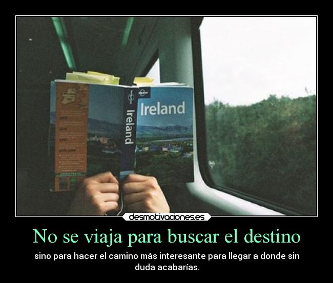 No se viaja para buscar el destino - 