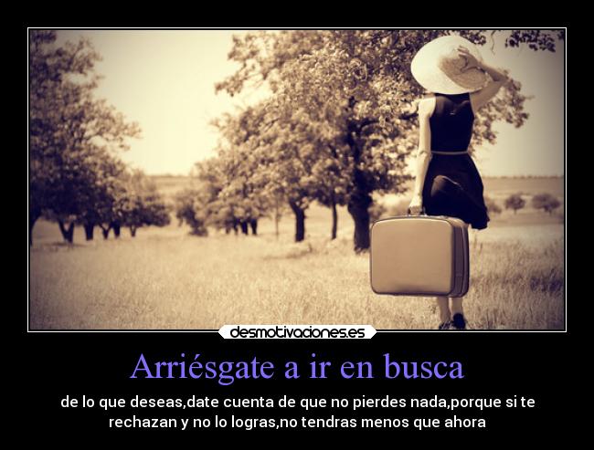 Arriésgate a ir en busca - 