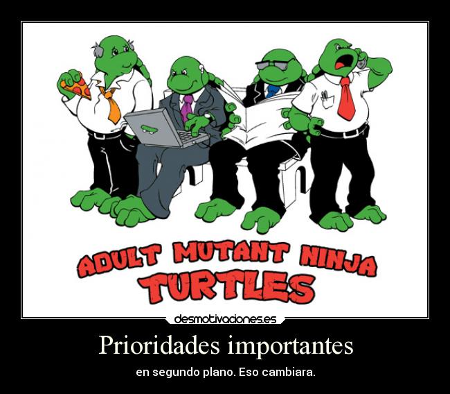 Prioridades importantes - en segundo plano. Eso cambiara.