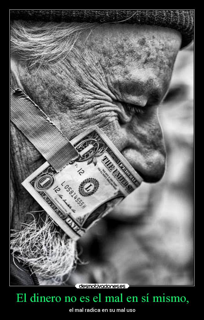 El dinero no es el mal en sí mismo, - 