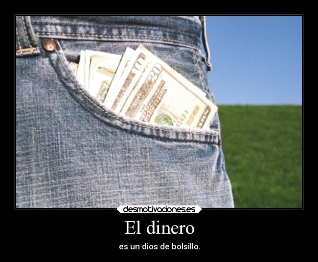 El dinero - es un dios de bolsillo.