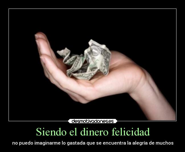 Siendo el dinero felicidad - 