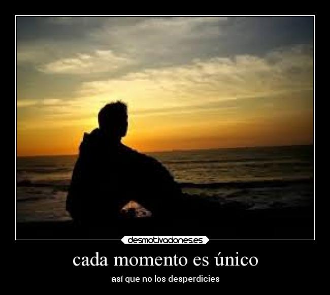 cada momento es único -