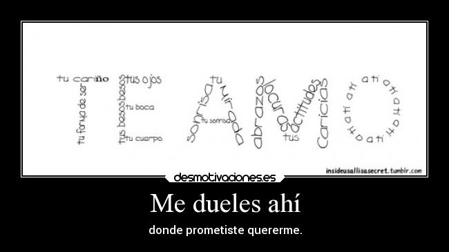 Me dueles ahí - donde prometiste quererme.