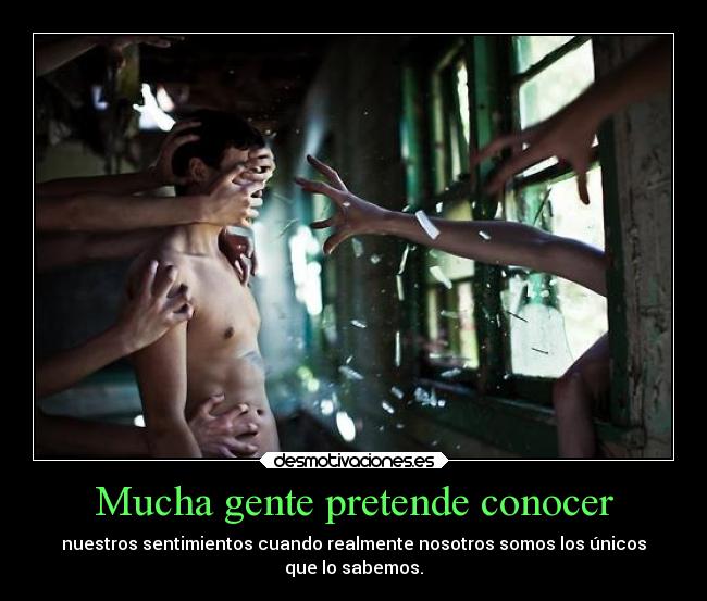 Mucha gente pretende conocer - 