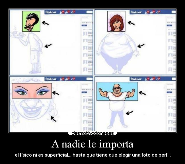 A nadie le importa - el físico ni es superficial... hasta que tiene que elegir una foto de perfil.