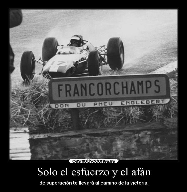 Solo el esfuerzo y el afán - de superación te llevará al camino de la victoria.