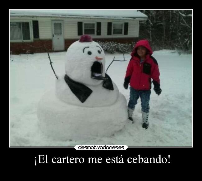 ¡El cartero me está cebando! -