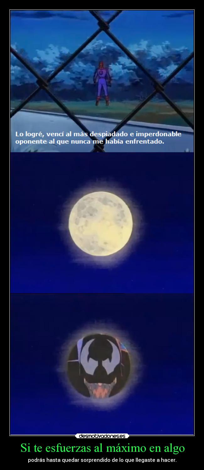 Si te esfuerzas al máximo en algo - podrás hasta quedar sorprendido de lo que llegaste a hacer.