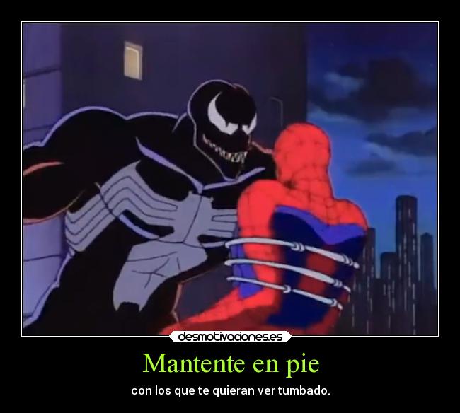 Mantente en pie - con los que te quieran ver tumbado.