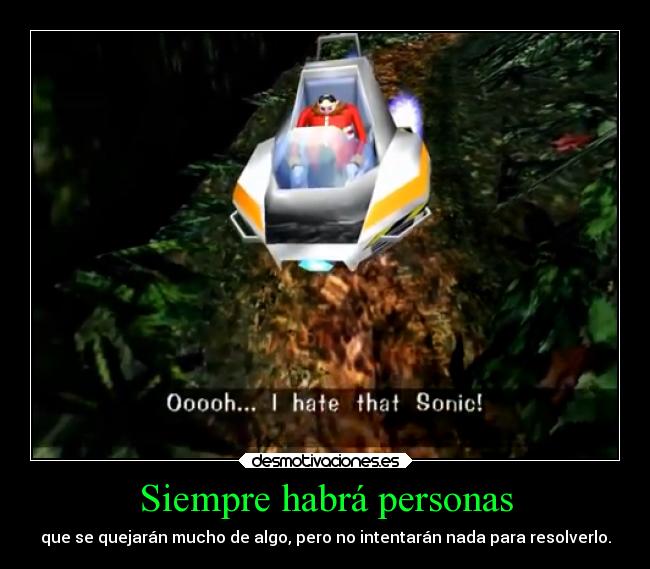 Siempre habrá personas - que se quejarán mucho de algo, pero no intentarán nada para resolverlo.