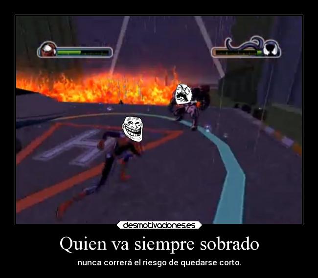 Quien va siempre sobrado - nunca correrá el riesgo de quedarse corto.