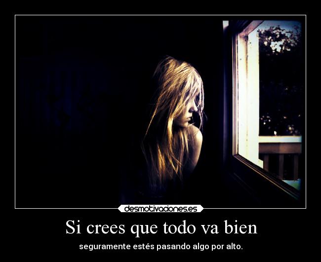 Si crees que todo va bien - seguramente estés pasando algo por alto.