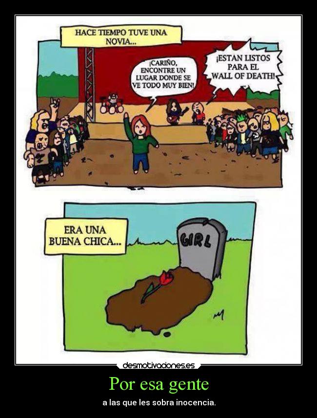 Por esa gente - a las que les sobra inocencia.