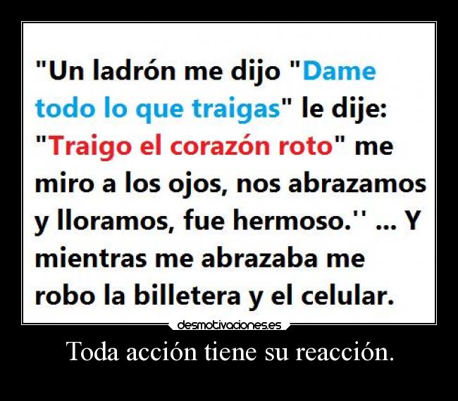 Toda acción tiene su reacción. -
