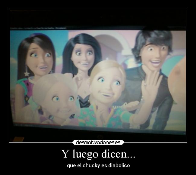 Y luego dicen... - que el chucky es diabolico