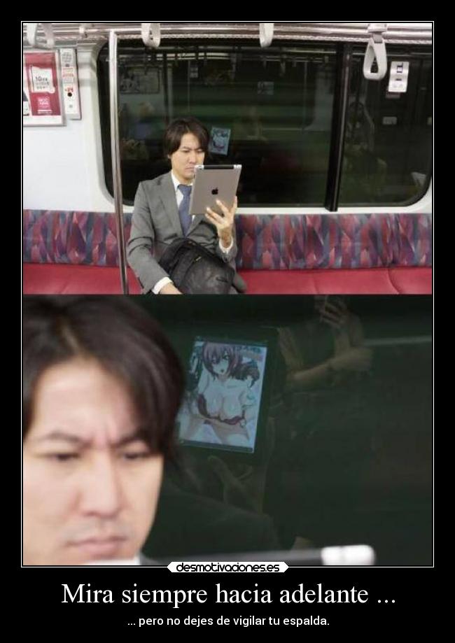 Mira siempre hacia adelante ... - ... pero no dejes de vigilar tu espalda.
