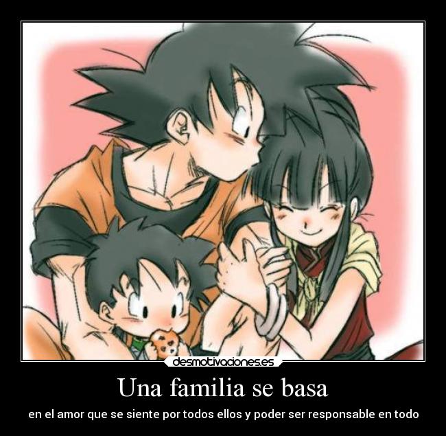 Una familia se basa - en el amor que se siente por todos ellos y poder ser responsable en todo