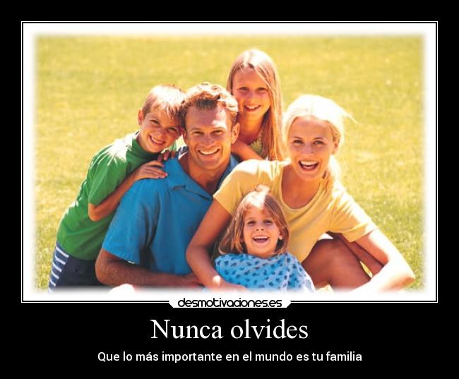 Nunca olvides - Que lo más importante en el mundo es tu familia