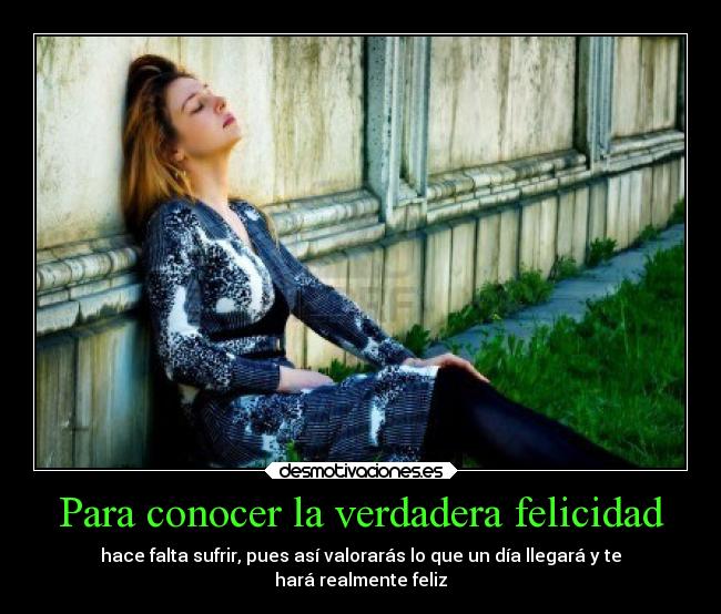 carteles felicidad amor felicidad verdad valorar sufrir falta conocer dia llegara desmotivaciones