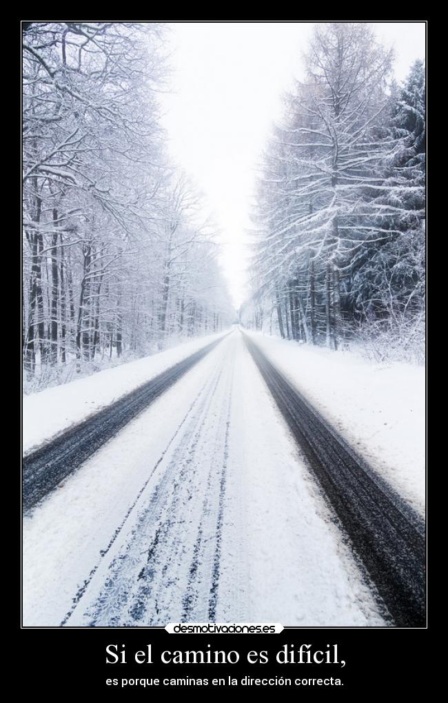 Si el camino es difícil, -